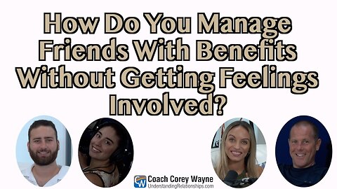 How Do You Manage Friends With Benefits Without Getting Feelings Involved?