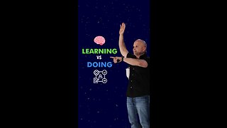LEARNING vs. DOING