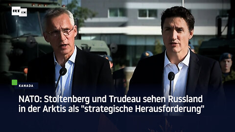 NATO: Stoltenberg und Trudeau sehen Russland in der Arktis als „strategische Herausforderung“