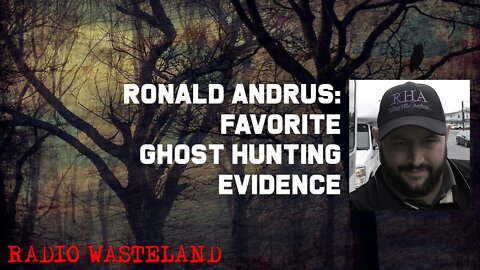 Favorite Ghost Hunting Evidence: Ronald Andrus Ghost Hunter