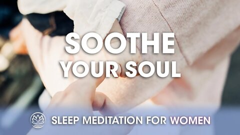 Soothe Your Soul Tonight // Sleep Meditation for Women