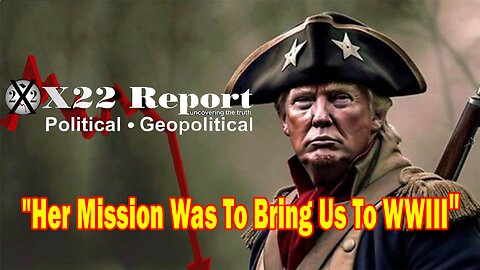 X22 Report - Ep.3188F - Her Mission Was To Bring Us To WWIII, Trump Has Now Turned The Table