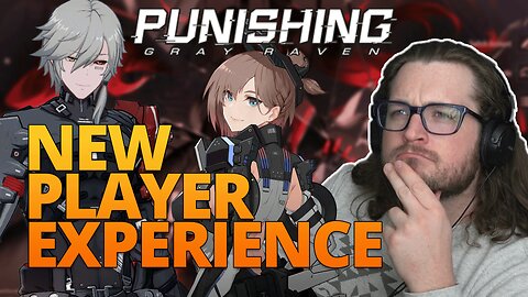 The New Player Experience is... Interesting - Punishing Gray Raven