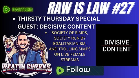 RAW IS LAW - 27 - THIRSTY THURSDAY - DESTROY OFF THE SIMPS W/ DIVISIVE CONTENT