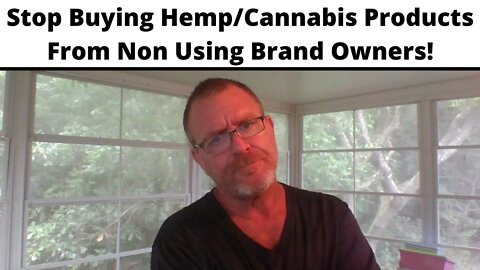 Stop Buying Hemp/Cannabis Products From Non Using Brand Owners!