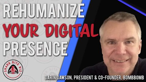 Shark Bite Biz #082 Rehumanize Your Digital Presence with Darin Dawson of BombBomb