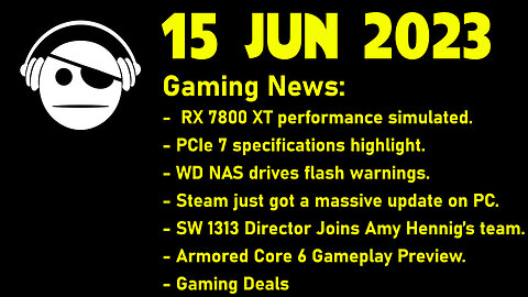 Gaming News | RX 7800 XT | PCIe 7 | Armored Core 6 Preview | STEAM | More News & Deals | 15 JUN 2023