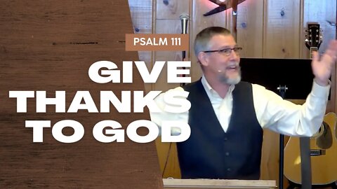 Give Thanks to God — Psalm 111 (Traditional Worship)