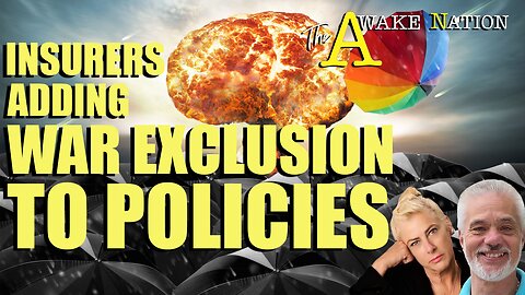 The Awake Nation 04.15.2024 Insurers Adding War Exclusion To Policies