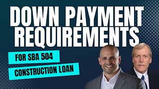 What Are the Down Payment Requirements for an SBA 504 Construction Loan?