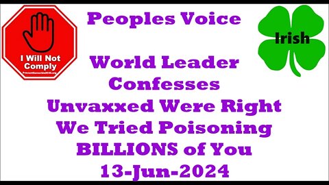 World Leader Confesses Unvaxxed Were Right, We Tried Poisoning BILLIONS of You 13-Jun-2024