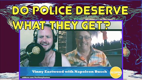 Do Police Deserve What They Get? Napoleon Busch on The Vinny Eastwood Show