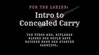 Intro to Concealed Carry for Women (The Video Mrs. Rifleman Wanted When She Started Carrying)