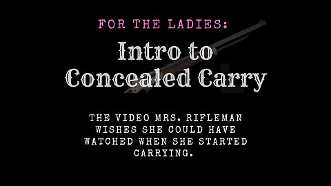 Intro to Concealed Carry for Women (The Video Mrs. Rifleman Wanted When She Started Carrying)