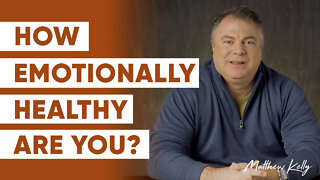 15 Things Emotionally Healthy People Do - Part One - Matthew Kelly