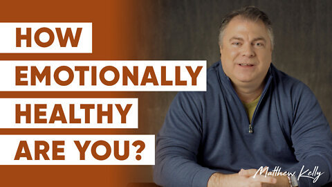 15 Things Emotionally Healthy People Do - Part One - Matthew Kelly