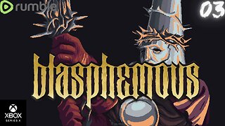 Continuing our harrowing journey in Blasphemous | Rumble Gaming