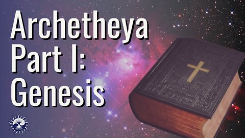 Archetheya - Part I: Genesis