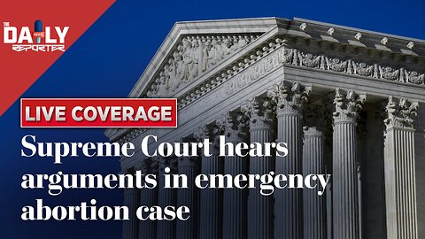 WATCH LIVE: Supreme Court hears arguments in emergency abortion case