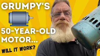 Grumpy's 50 Year Old Motor... Will It Work?