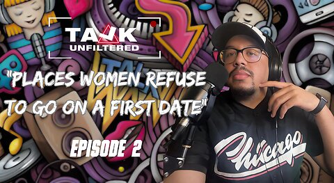 💐“Places Women Refuse To Go on a First Date??”💐| Talk Unfiltered Podcast | Season 2: Episode 11