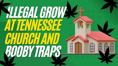 The Truth Revealed: Booby Traps and Marijuana Plants Discovered in Church