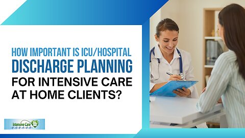 How Important is ICU/Hospital Discharge Planning for INTENSIVE CARE AT HOME Clients?