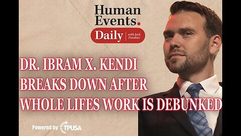 HUMAN EVENTS DAILY: NOV 1 2021 - DR. KENDI BREAKS DOWN AFTER HIS WHOLE LIFE’S WORK IS DEBUNKED.