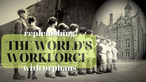 Replenishing The World's Work Force with Orphans