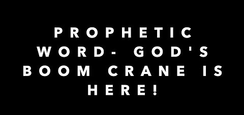 PROPHETIC WORD - 11/4/2020 GOD'S BOOM CRANE IS HERE!