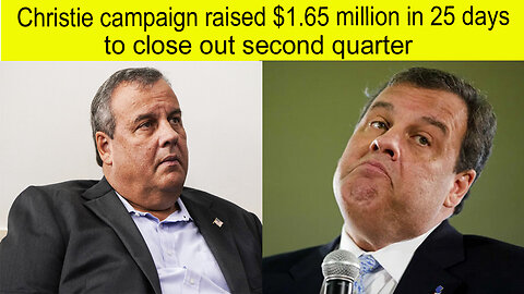 Christie campaign raised $1.65 million in 25 days to close out second quarter | Chris Christie