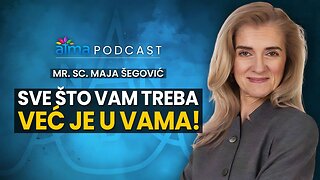 SVE ŠTO VAM TREBA VEĆ JE U VAMA! _ MR. SC. MAJA ŠEGOVIĆ PODCAST