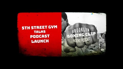 BOXING CLIPS - 5TH STREET GYM - TALKS PODCAST LAUNCH