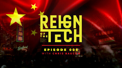 Reign of the Tech | Episode 006 | Chris Baucom | China's Quest for World Domination Through Tech