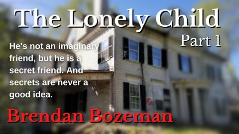 The Lonely Child, Part 1, by Brendan Bozeman
