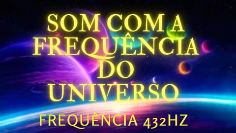 SOM COM A FREQUÊNCIA DO UNIVERSO 432HZ - CURA EXTERIOR E INTERIOR #meditação #432hz #FREQUENCIA