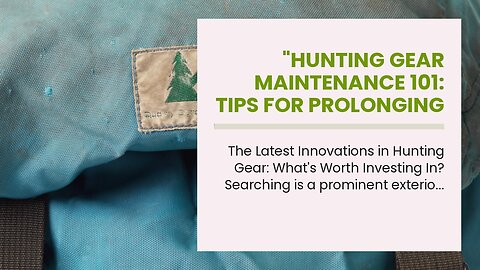 "Hunting Gear Maintenance 101: Tips for Prolonging the Lifespan of Your Equipment" Can Be Fun F...