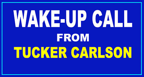 Warning! Tucker Carlson is Trying to Tell Us Something