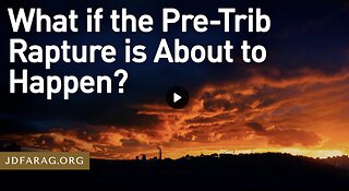 Prophecy Update - What if the Pre-Trib Rapture Is About to Happen? by JD Farag