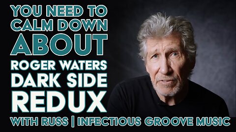 You Need To Calm Down About Roger Waters Dark Side Redux with Russ | Infectious Groove Music