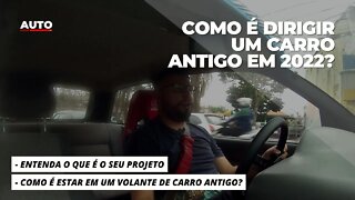 COMO É DIRIGIR UM CARRO ANTIGO EM 2022?