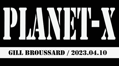 2023.04.10: Breaking: Gill Broussard = Planet-X,