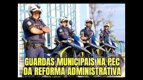 Guardas Municipais na Reforma administrativa, PEC 32