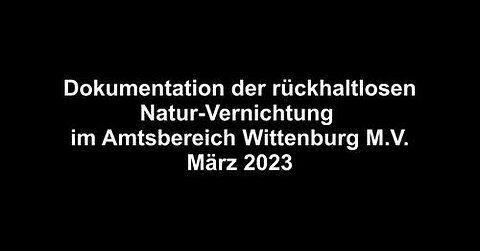 Dokumentation der Natur-Zerstörung Amtsbereich Wittenburg M.V. März 2023