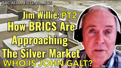 ARCADIA ECONOMICS W/ PT 2 Dr. Jim Willie: How BRICS R Approaching The Silver Market. JGANON, SGANON