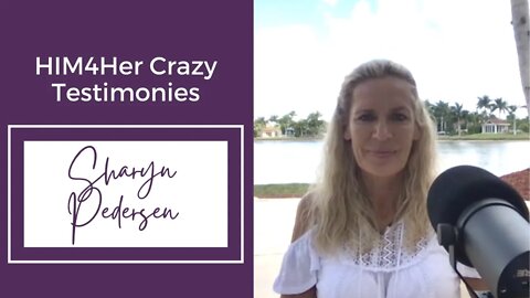 Sharyn Pedersen - HIM4Her Crazy Testimonies