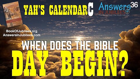 WHEN DOES THE BIBLE DAY BEGIN? Brief Recap. Answers In Jubilees 36