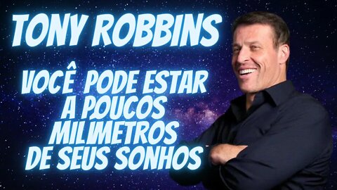 Tony Robbins -Você Pode Estar a Poucos Milímetros de Seus Sonhos "Legendado em Português".