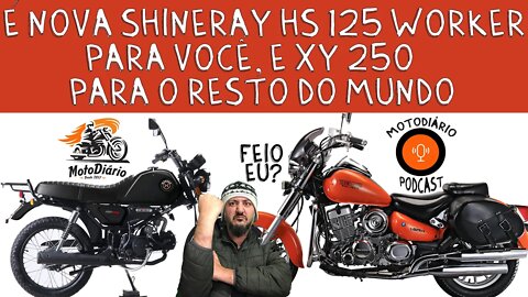 É Shineray SH 125 WORKER pra você (feio, pobre e mora longe) e Shineray XY 250 para o RESTO DO MUNDO