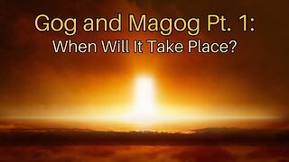 Gog and Magog Pt. 1: When Will It Take Place?